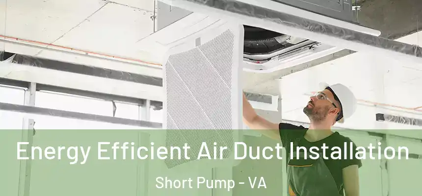 Energy Efficient Air Duct Installation Short Pump - VA