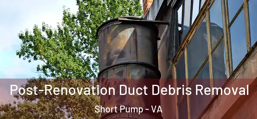 Post-Renovation Duct Debris Removal Short Pump - VA